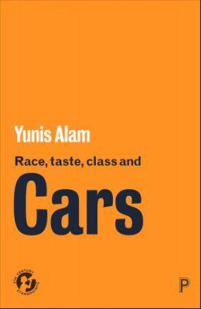 Book cover of Race, Taste, Class and Cars, written by University of Bradford's Yunis Alam